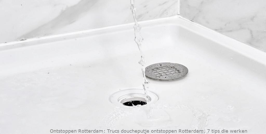 Trucs doucheputje ontstoppen Rotterdam, 7 tips die werken